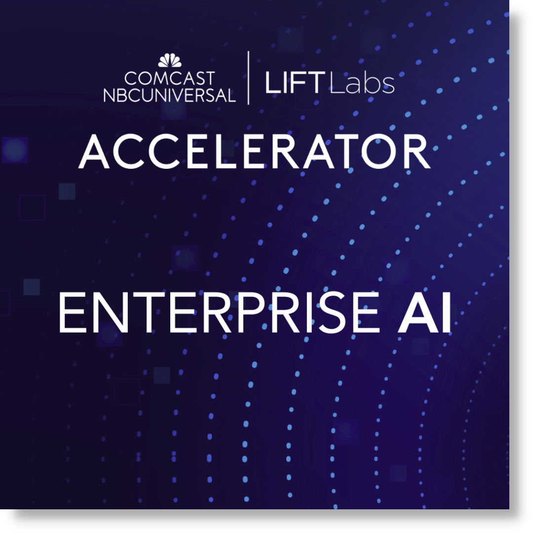 Comcast NBCUniversal LIFT Labs Accelerator: Enterprise AI