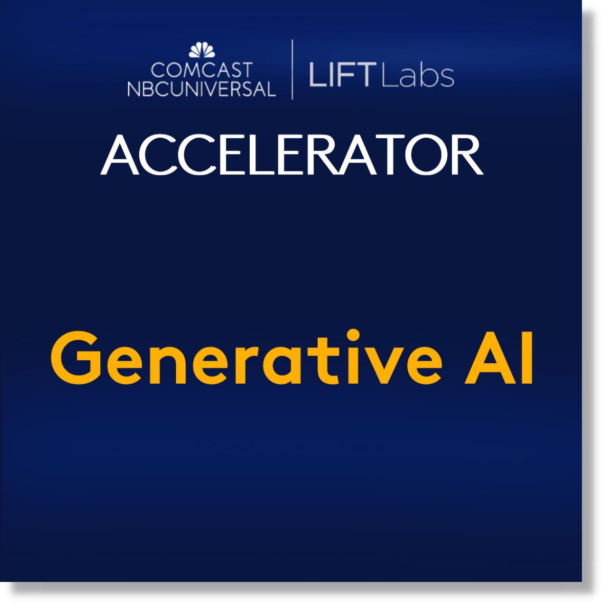 Comcast NBC Universal LIFT Labs Accelerator Generative AI