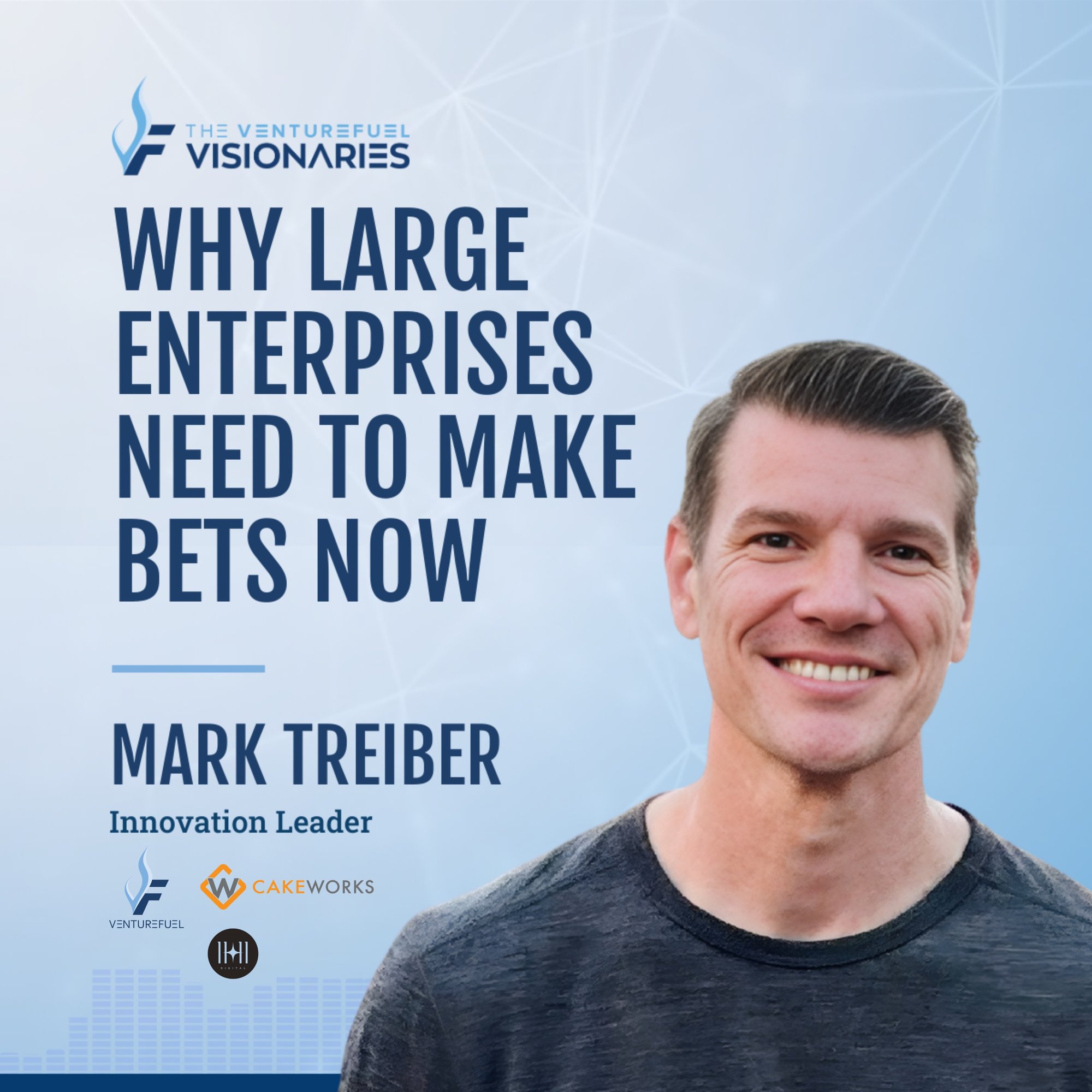 Why Large Enterprises Need to Make Bets Now With Mark Treiber