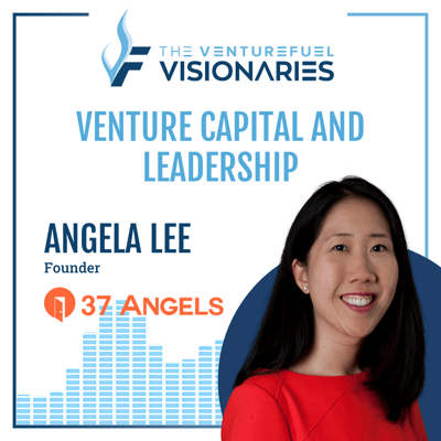 Venture Capital and Leadership – 37 Angels Founder Angela Lee