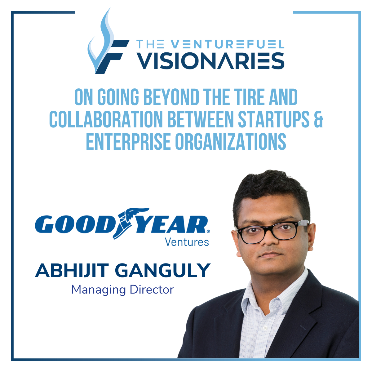 VentureFuel Visionaries Abhijit Ganguly of Goodyear Ventures